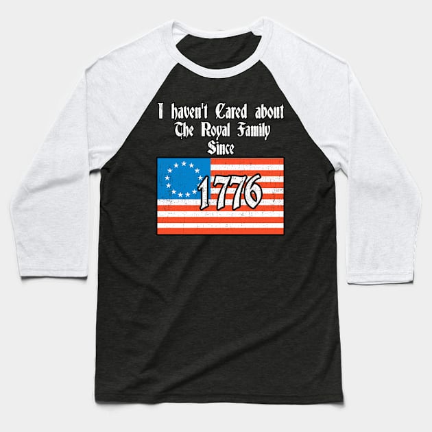 I Haven't Cared About The Royal Family since 1776 Funny Baseball T-Shirt by Kdeal12